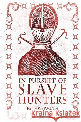 In Pursuit of Slave Hunters Henry Wermuth 9781909740891 New Generation Publishing