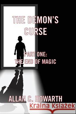 He Demon S Curse Part One: The End of Magic Alan C. Howarth, Allan C. Howarth 9781909740907