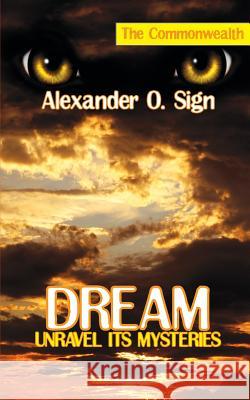 Dream: Unravel Its Mysteries Alexander O. Sign 9781909740938 New Generation Publishing