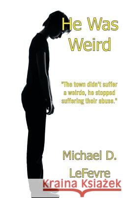 He Was Weird Michael D LeFevre   9781909740945