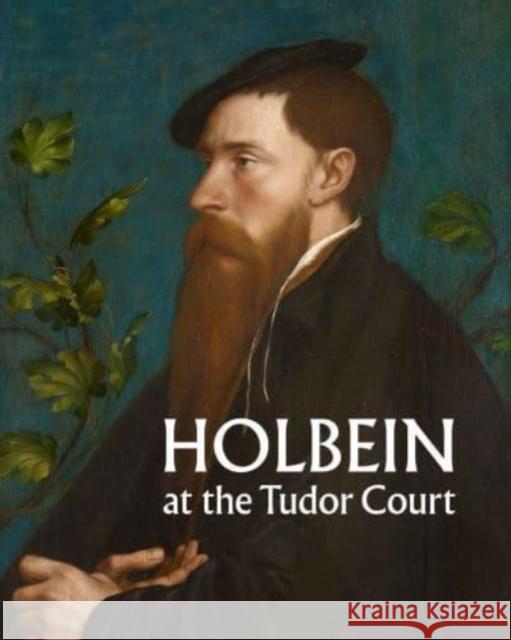 Holbein at the Tudor Court Kate Heard 9781909741874