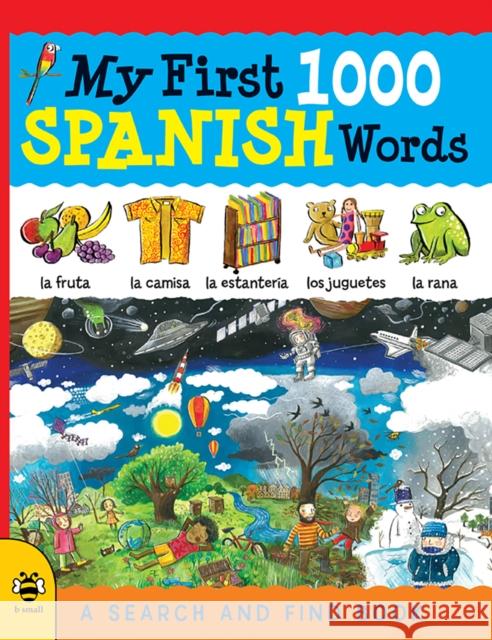My First 1000 Spanish Words Catherine Bruzzone 9781909767607 b small publishing limited