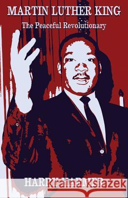 Martin Luther King: The Peaceful Revolutionary Harry Harmer 9781909771178 Albert Bridge Books