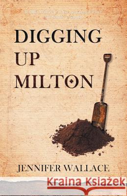 Digging Up Milton Jennifer Wallace 9781909776104