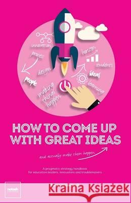 How to Come Up with Great Ideas and Actually Make Them Happen McIntosh Ewan 9781909779044 Notosh Publishing