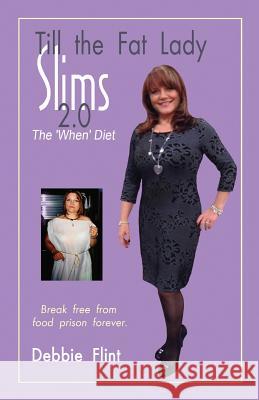 Till The Fat Lady Slims 2.0 - The 'When' Diet: Break Free from Food Prison Forever Oltmann, Angela 9781909785342