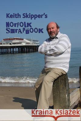 Keith Skipper's Norfolk Scrapbook Keith Skipper 9781909796195 Poppyland Publishing