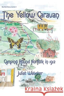 The Yellow Caravan: Camping Round Norfolk in 1912 Juliet Webster 9781909796676 Poppyland Publishing