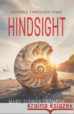 Hindsight: Echoes Through Time Mary Turner Thomson 9781909797901