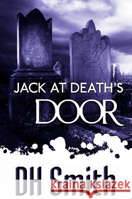 Jack at Death's Door D. H. Smith   9781909804302 Earlham Books