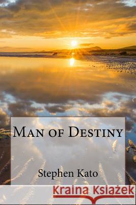 Man of Destiny MR Stephen Kato 9781909805309