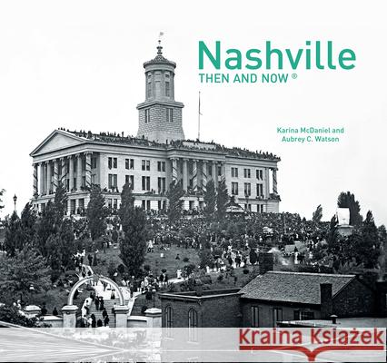 Nashville Then and Now® Karina McDaniel 9781909815582 HarperCollins Publishers