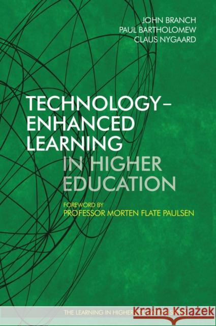 Technology-Enhanced Learning in Higher Education John Branch Paul Bartholomew Claus Nygaard 9781909818613 Redshank Books