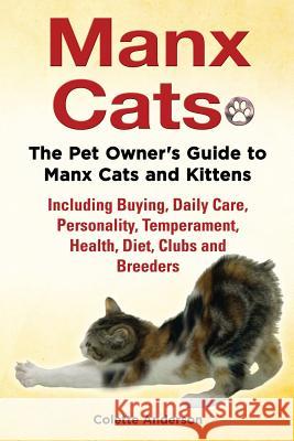 Manx Cats, The Pet Owner's Guide to Manx Cats and Kittens, Including Buying, Daily Care, Personality, Temperament, Health, Diet, Clubs and Breeders Anderson, Colette 9781909820579 Ekl Publications