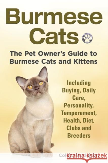 Burmese Cats, The Pet Owner's Guide to Burmese Cats and Kittens Including Buying, Daily Care, Personality, Temperament, Health, Diet, Clubs and Breede Anderson, Colette 9781909820616 Ekl Publications
