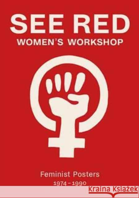 See Red Women's Workshop - Feminist Posters 1974-1990 See Red Members, Sheila Rowbotham 9781909829077