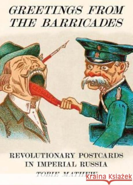 Greetings From The Barricades: Revolutionary Postcards in Imperial Russia Tobie Mathew 9781909829121 Four Corners Books