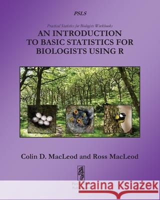An Introduction to Basic Statistics for Biologists using R Colin MacLeod, Ross MacLeod 9781909832077 Pictish Beast Publications