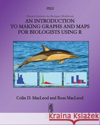An Introduction to Making Graphs and Maps for Biologists using R Colin MacLeod 9781909832084