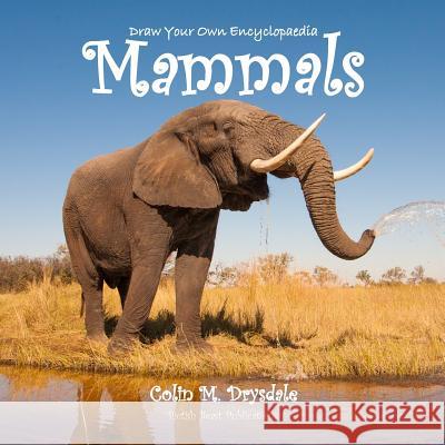 Draw Your Own Encyclopaedia Mammals Colin M Drysdale   9781909832398