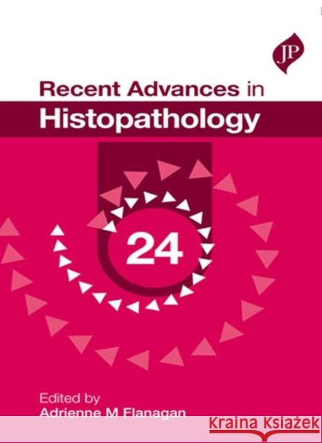Recent Advances in Histopathology: Volume 24 Massimo Pignatelli Adrienne M. Flanagan  9781909836280 JP Medical Ltd