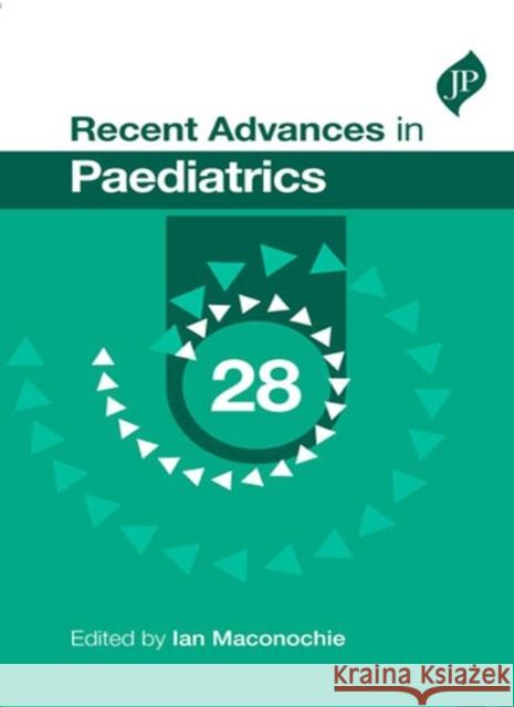 Recent Advances in Paediatrics: 28 Maconochie, Ian 9781909836600 Jp Medical Ltd