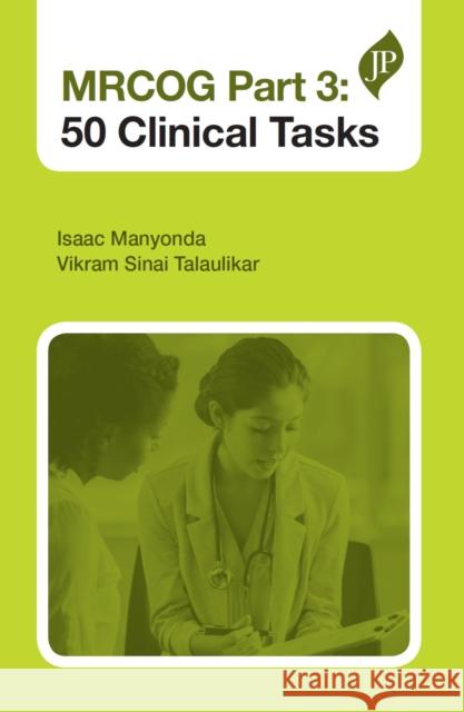 Mrcog Part 3: 50 Clinical Tasks Isaac Manyonda 9781909836792 Jp Medical Ltd