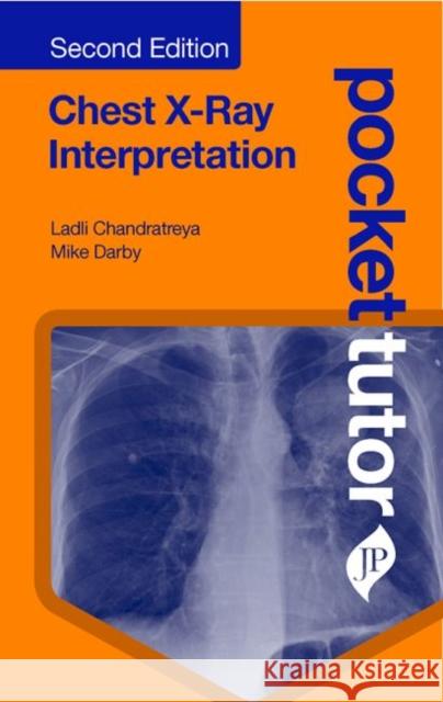 Pocket Tutor Chest X-Ray Interpretation: Second Edition Ladli Chandratreya, Mike Darby 9781909836860 JP Medical Publishers (ML)