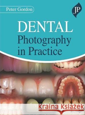 Dental Photography in Practice Peter Gordon   9781909836921 JP Medical Ltd