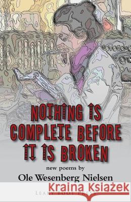 Nothing Is Complete Before It Is Broken Ole Wesenberg Nielsen 9781909849020