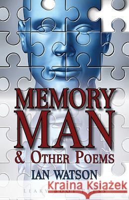 Memory Man & Other Poems Ian Watson (Ajou University, South Korea   9781909849112 Leaky Boot Press