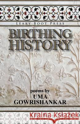 Birthing History Uma Gowrishankar 9781909849365 Leaky Boot Press