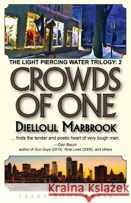 Crowds of One: Book 2 of the Light Piercing Water Trilogy Djelloul Marbrook 9781909849570
