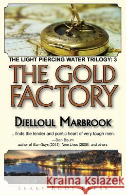 The Gold Factory: Book 3 of the Light Piercing Water Trilogy Djelloul Marbrook 9781909849587