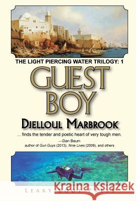 Guest Boy: Book 1 of the Light Piercing Water Trilogy Djelloul Marbrook 9781909849624 Leaky Boot Press