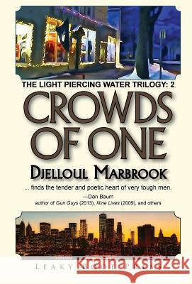 Crowds of One: Book 2 of the Light Piercing Water Trilogy Djelloul Marbrook 9781909849631