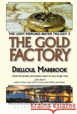 The Gold Factory: Book 3 of the Light Piercing Water Trilogy Djelloul Marbrook 9781909849648