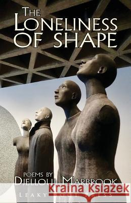 The loneliness of shape Djelloul Marbrook 9781909849709