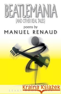 Beatlemania (and other real tales) Manuel Renaud 9781909849815