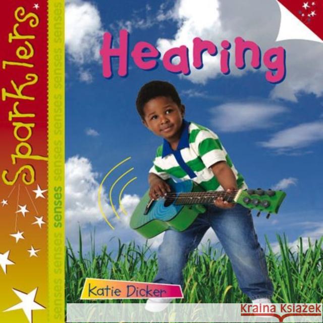 Hearing: Sparklers - Senses Katie Dicker 9781909850125 Laburnum Press