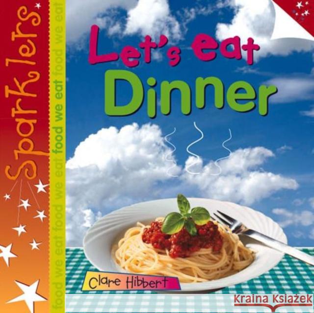 Let's Eat Dinner: Sparklers - Food We Eat Clare Hibbert 9781909850224