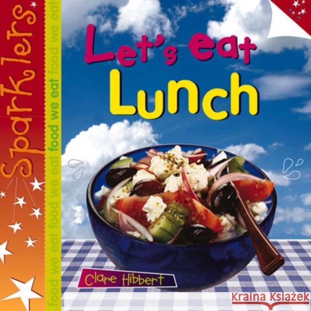 Let's Eat Lunch: Sparklers - Food We Eat Clare Hibbert 9781909850231