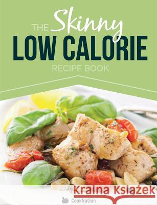 The Skinny Low Calorie Meal Recipe Book Great Tasting, Simple & Healthy Meals Under 300, 400 & 500 Calories. Perfect for Any Calorie Controlled Diet Cooknation 9781909855519 Bell & MacKenzie Publishing