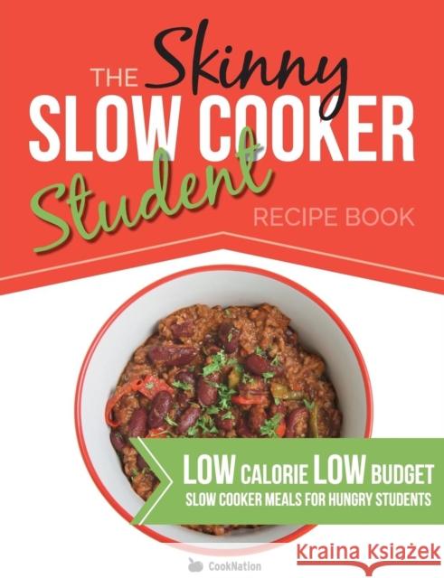 The Skinny Slow Cooker Student Recipe Book: Delicious, Simple, Low Calorie, Low Budget, Slow Cooker Meals For Hungry Students. All Under 300, 400 & 500 Calories Cooknation 9781909855748 Bell & MacKenzie Publishing