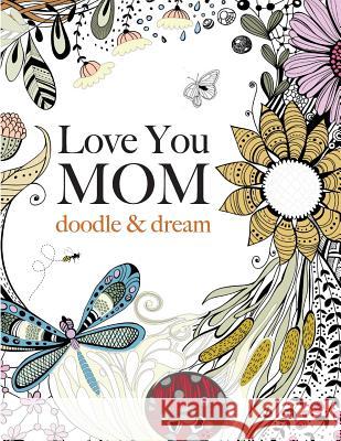 Love You MOM: doodle & dream Rose, Christina 9781909855823 Bell & MacKenzie Publishing