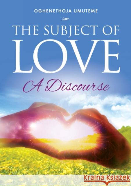 The Subject of Love: A Discourse Oghenethoja Umuteme 9781909874503 Mereo Books