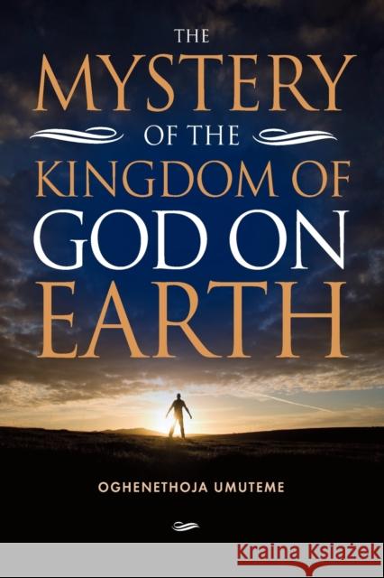 Mystery of the Kingdom of God on Earth Oghenethoja Umuteme 9781909874695 Mereo Books