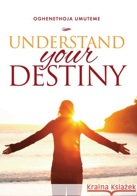 Understand Your Destiny Oghenethoja Umuteme 9781909874824 Mereo Books