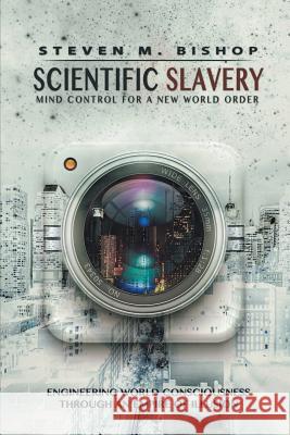 Scientific Slavery: Mind Control For A New World Order Bishop, Steven M. 9781909878112 Legend Press Ltd