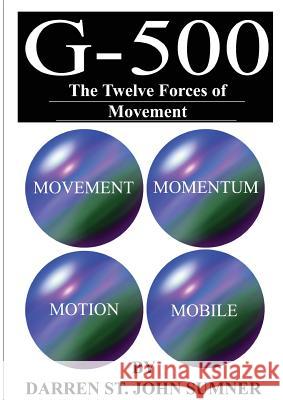 G-500: The Twelve Forces of Movement Darren St John Sumner 9781909878280